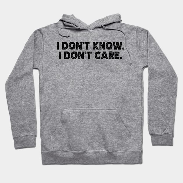 I Don't Know - I Don't Care Hoodie by teecloud